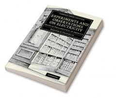 Experiments and Observations on Electricity