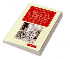 An Account of the Musical Celebrations on St Cecilia's Day in the             Sixteenth Seventeenth and Eighteenth Centuries