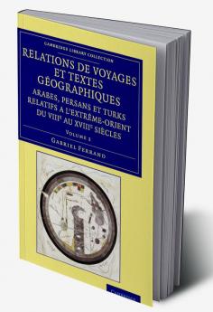 Relations de voyages et textes géographiques arabes persans et turks             relatifs a l'Extrême-Orient du VIIIe au XVIIIe siècles - Volume             2