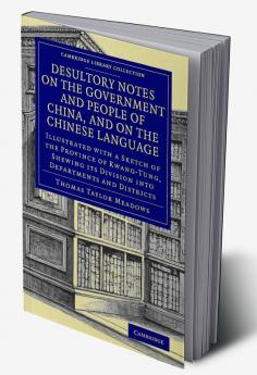 Desultory Notes on the Government and People of China and on the Chinese Language