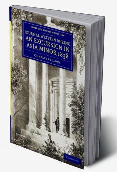 A Journal Written during an Excursion in Asia Minor             1838