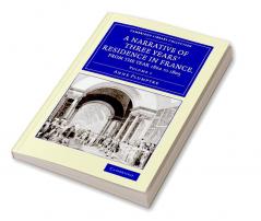 A Narrative of Three Years' Residence in France Principally in the             Southern Departments from the Year 1802 to 1805 - Volume 1