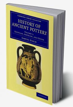 History of Ancient Pottery - Volume 1