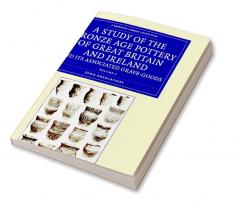 A Study of the Bronze Age Pottery of Great Britain and Ireland and             Its Associated Grave-Goods - Volume 2