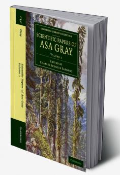 Scientific Papers of Asa Gray - Volume 1