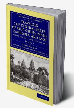 Travels in the Central Parts of Indo-China (Siam) Cambodia and Laos