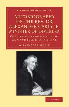 Autobiography of the Rev. Dr Alexander Carlyle Minister of Inveresk