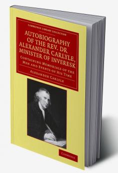 Autobiography of the Rev. Dr Alexander Carlyle Minister of Inveresk