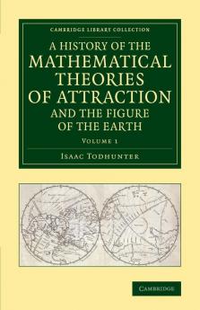 A History of the Mathematical Theories of Attraction and the Figure             of the Earth - Volume 1