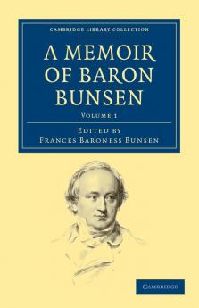 A Memoir of Baron Bunsen - Volume 1