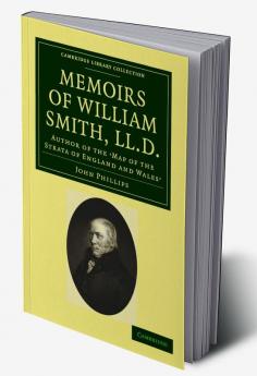 Memoirs of William Smith LL.D. Author of the 'Map of the Strata of England and Wales'