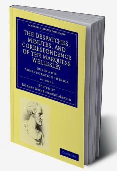 The Despatches Minutes and Correspondence of the Marquess Wellesley K. G. During His Administration in India - Volume 3