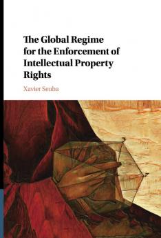 The Global Regime for the Enforcement of Intellectual Property Rights