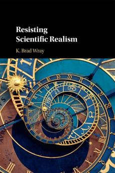Resisting Scientific Realism