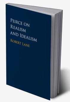 Peirce on Realism and Idealism