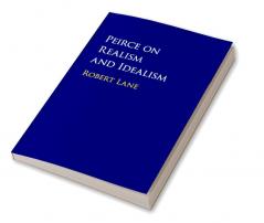Peirce on Realism and Idealism