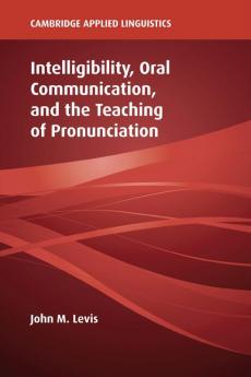 Intelligibility Oral Communication and the Teaching of Pronunciation