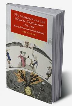 The Caribbean and the Medical Imagination 1764-1834