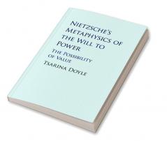 Nietzsche's Metaphysics of the Will to Power