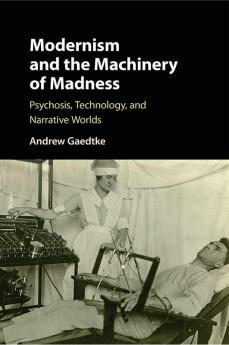 Modernism and the Machinery of Madness