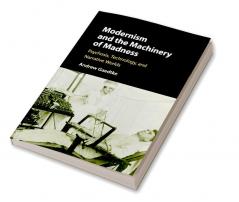 Modernism and the Machinery of Madness