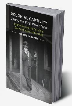Colonial Captivity during the First World War