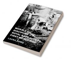 Morale and Discipline in the Royal Navy during the First World War