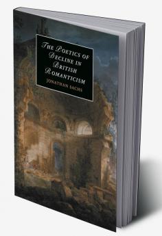 The Poetics of Decline in British Romanticism