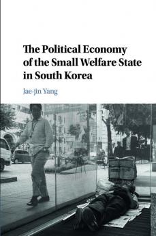 The Political Economy of the Small Welfare State in South Korea