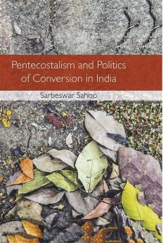 Pentecostalism and Politics of Conversion in India