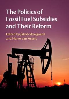 The Politics of Fossil Fuel Subsidies and Their Reform