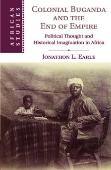 Colonial Buganda and the End of Empire