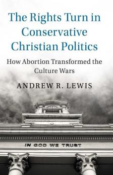 The Rights Turn in Conservative Christian Politics