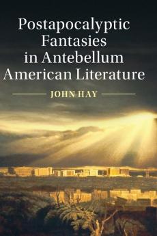 Postapocalyptic Fantasies in Antebellum American Literature