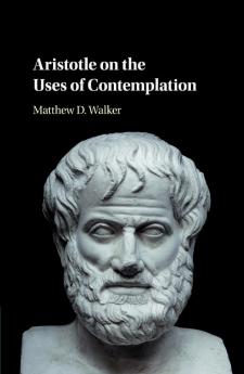 Aristotle on the Uses of Contemplation