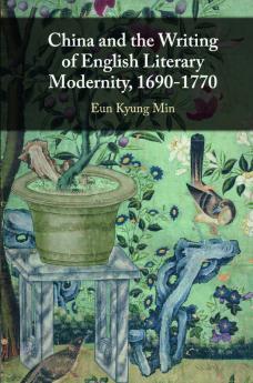 China and the Writing of English Literary Modernity 1690-1770