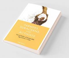 Farmers Subalterns and Activists