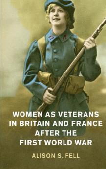 Women as Veterans in Britain and France after the First World             War