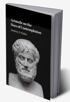 Aristotle on the Uses of Contemplation