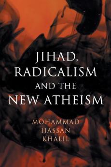 Jihad Radicalism and the New Atheism