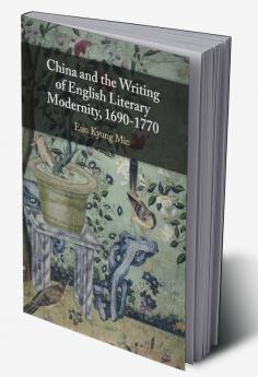 China and the Writing of English Literary Modernity 1690-1770