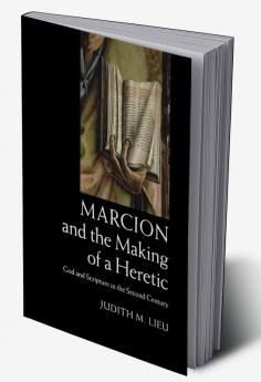 Marcion and the Making of a Heretic
