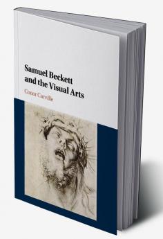 Samuel Beckett and the Visual Arts