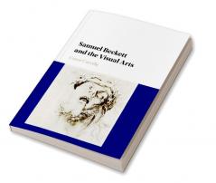 Samuel Beckett and the Visual Arts