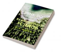 Think Do and Communicate Environmental Science