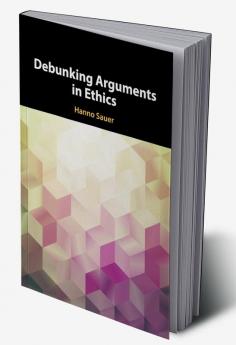 Debunking Arguments in Ethics