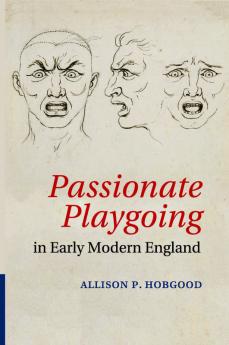 Passionate Playgoing in Early Modern England
