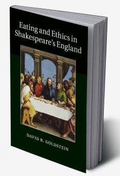 Eating and Ethics in Shakespeare's England