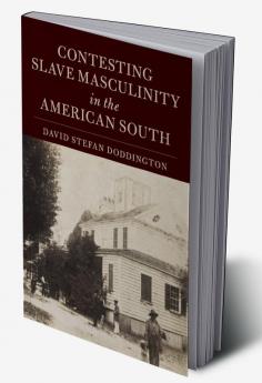 Contesting Slave Masculinity in the American South