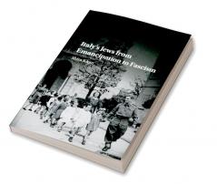 Italy's Jews from Emancipation to Fascism